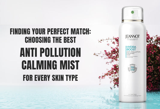 Finding Your Perfect Match: Choosing the Best Anti Pollution Calming Mist for Every Skin Type