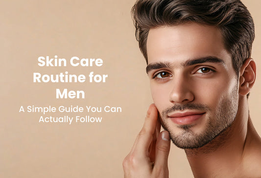 Skin Care Routine for Men: A Simple Guide You Can Actually Follow