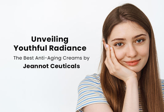 Unveiling Youthful Radiance: The Best Anti-Aging Creams by Jeannot Ceuticals