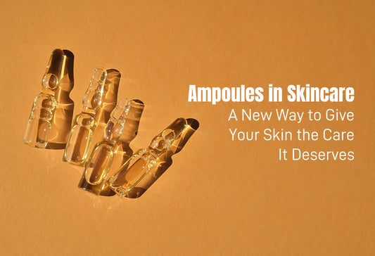 Ampoules in Skincare: A New Way to Give Your Skin the Care It Deserves