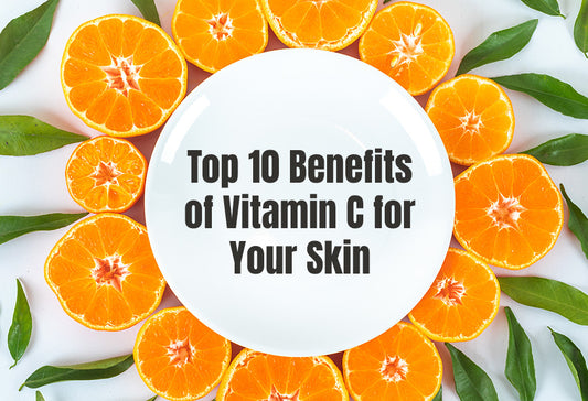 Top 10 Benefits of Vitamin C for Your Skin