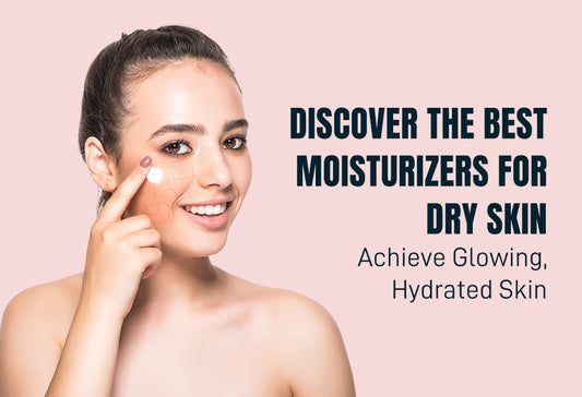 Discover the Best Moisturizers for Dry Skin Available in India: Achieve Glowing, Hydrated Skin
