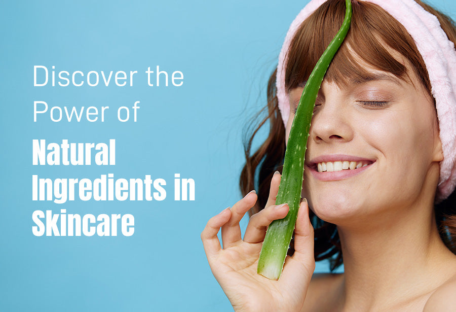 Discover the Power of Natural Ingredients in Skincare