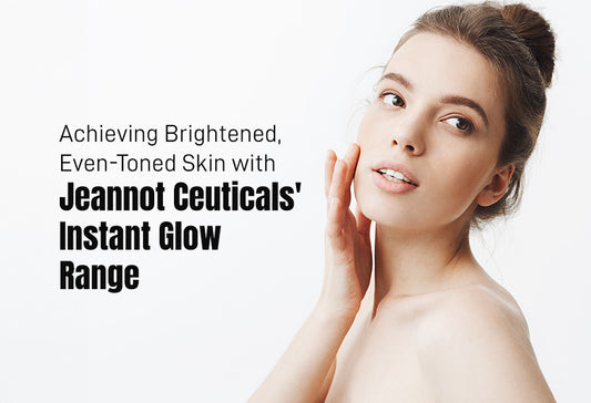 Achieving Brightened, Even-Toned Skin with Jeannot Ceuticals' Instant Glow Range