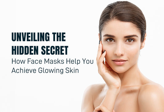 Unveiling the Hidden Secret: How Face Masks Help You Achieve Glowing Skin