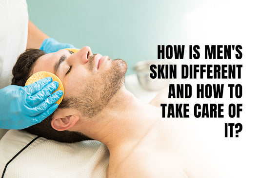 How is Men's Skin Different and How to Take Care of It