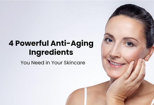 4 Powerful Anti-Aging Ingredients You Need in Your Skincare