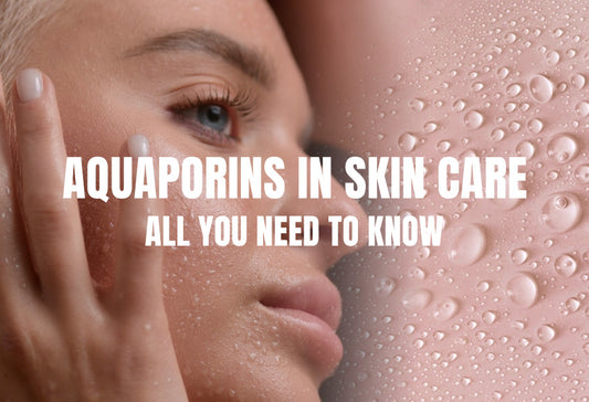 Aquaporins in Skin Care- All you need to know