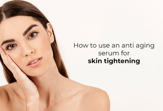 How to use an anti aging serum for skin tightening