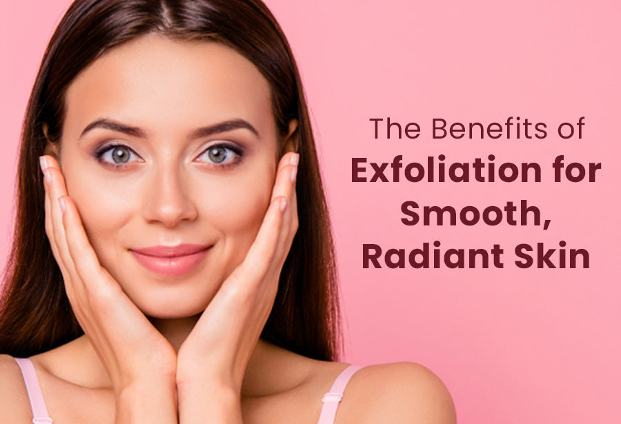 The Benefits of Exfoliation for Smooth, Radiant Skin