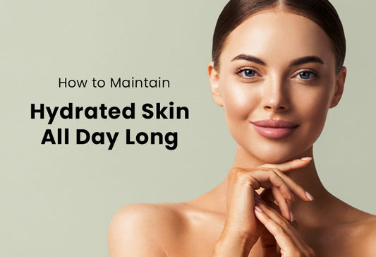 How to Maintain Hydrated Skin All Day Long