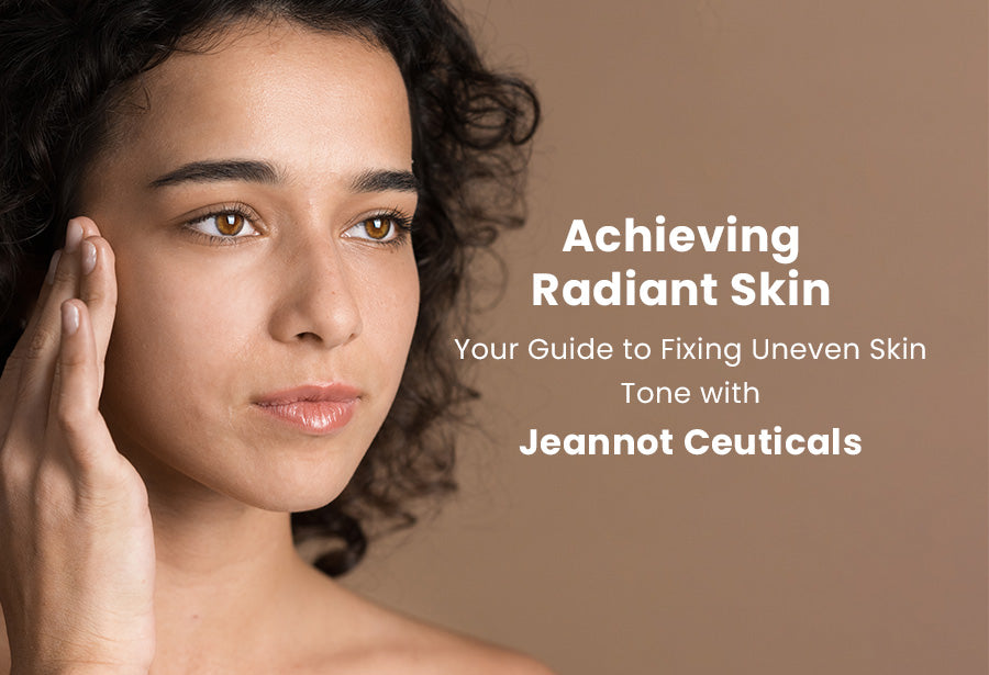 Un Radiating Skin Achieving Radiant Skin: Your Guide to Fixing Uneven Skin Tone with Jea ...