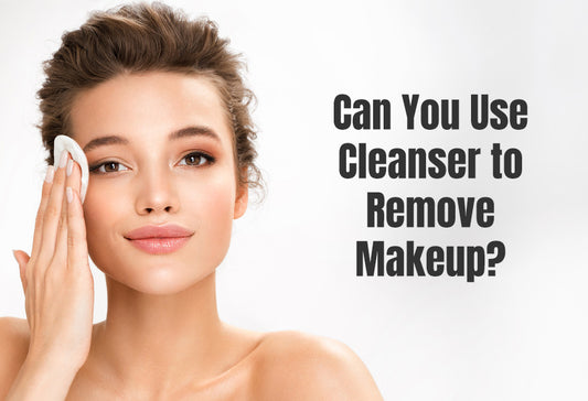 Can You Use Cleanser to Remove Makeup?