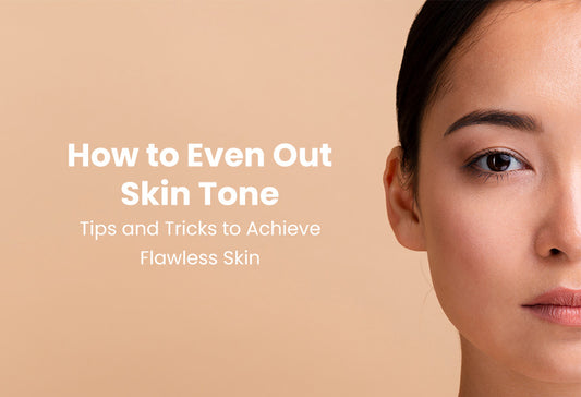 How to Even Out Skin Tone: Tips and Tricks to Achieve Flawless Skin