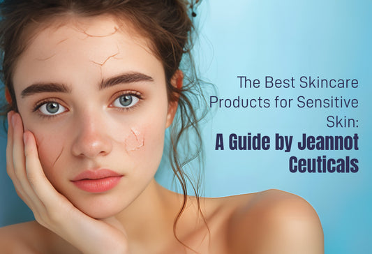 The Best Skincare Products for Sensitive Skin: A Guide by Jeannot Ceuticals