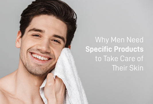 Why Men Need Specific Products to Take Care of Their Skin